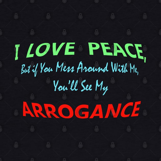 I Love Peace, But If You Mess Around with me, You will see my Arrogance. by "Ekaa Digi Arts"